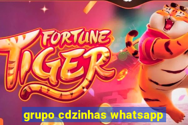 grupo cdzinhas whatsapp